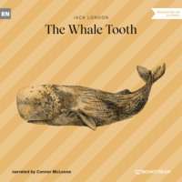 Джек Лондон. The Whale Tooth (Unabridged)