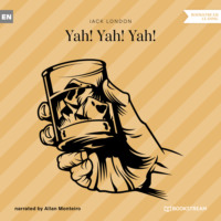 Джек Лондон. Yah! Yah! Yah! (Unabridged)