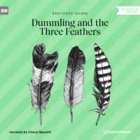 Brothers Grimm  . Dummling and the Three Feathers (Unabridged)