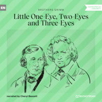 Brothers Grimm  . Little One-Eye, Two-Eyes and Three-Eyes (Unabridged)