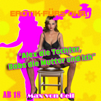 . Erotik f?r's Ohr, Alex die Tochter, Babs die Mutter und ich