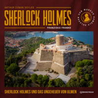 Sir Arthur Conan Doyle. Sherlock Holmes und das Ungeheuer von Ulmen (Ungek?rzt)