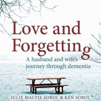 . Love and Forgetting - A Husband and Wife's Journey through Dementia (Unabridged)