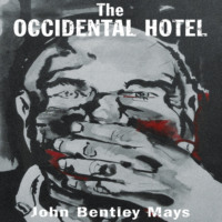 John Bentley Mays. The Occidental Hotel - Essential Prose, Book 181 (Unabridged)