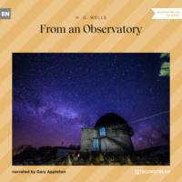 H. G. Wells. From an Observatory (Unabridged)
