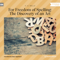 . For Freedom of Spelling: The Discovery of an Art (Unabridged)