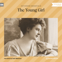 Кэтрин Мэнсфилд. The Young Girl (Unabridged)