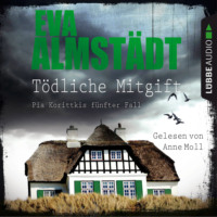 Eva Almst?dt. T?dliche Mitgift - Pia Korittkis f?nfter Fall - Kommissarin Pia Korittki 5 (Ungek?rzt)