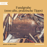 . Fundgrube - 1000 alte, praktische Tipps (Ungek?rzt)