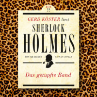 . Das getupfte Band - Gerd K?ster liest Sherlock Holmes, Band 22 (Ungek?rzt)
