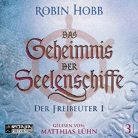 Робин Хобб. Der Freibeuter, Teil 1 - Das Geheimnis der Seelenschiffe, Band 3 (ungek?rzt)