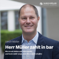 . Herr M?ller zahlt in bar - Wie ich mit Aktien sehr reich wurde und heute daf?r sorge, dass Sie es auch schaffen (ungek?rzt)