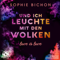 . Und ich leuchte mit den Wolken - Love is Love, Band 1 (Ungek?rzt)
