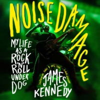 . Noise Damage - My life as a rock n roll underdog (Unabridged)