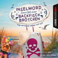 Dorothea Stiller. Inselmord & Backfischbr?tchen - Siggi ermittelt weiter auf Sylt, Teil 2 (Ungek?rzt)