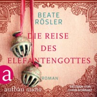 Beate R?sler. Die Reise des Elefantengottes (Ungek?rzt)