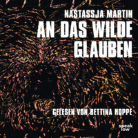 . An das Wilde glauben (Ungek?rzte Lesung)