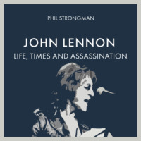 . John Lennon - Life, Times and Assassination (Unabridged)