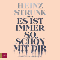 Heinz Strunk. Es ist immer so sch?n mit dir (Ungek?rzt)