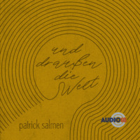 Patrick Salmen. Und drau?en die Welt