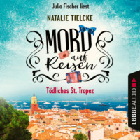. Mord auf Reisen - T?dliches St. Tropez - Ein Fall f?r Claire und Andrew, Teil 1 (Ungek?rzt)