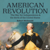 . American Revolution - The War for Independence and the Birth of the United States (Unabridged)