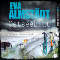 Eva Almst?dt. Ostseeblut - Pia Korittkis sechster Fall - Kommissarin Pia Korittki 6 (Ungek?rzt)