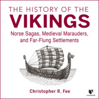 . The History of the Vikings - Norse Sagas, Medieval Marauders, and Far-flung Settlements (Unabridged)
