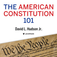 . The American Constitution 101 (Unabridged)