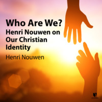 Henri J. M. Nouwen. Who Are We? - Henri Nouwen on Our Christian Identity (Unabridged)