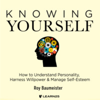 Roy Baumeister. Knowing Yourself - How to Understand Personality, Harness Willpower, and Manage Self Esteem (Unabridged)