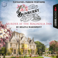 Helena Marchmont. Murder at the Magnolia Inn - Bunburry - A Cosy Mystery Series, Episode 11 (Unabridged)