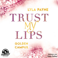 . Trust my Lips - Golden Campus, Band 2 (Ungek?rzt)