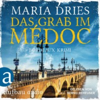 Maria Dries. Das Grab im M?doc - Bordeaux-Krimi - Pauline Castelot ermittelt in Bordeaux, Band 1 (Gek?rzt)