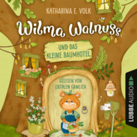 . Wilma Walnuss und das kleine Baumhotel - Wilma Walnuss, Teil 1 (Ungek?rzt)