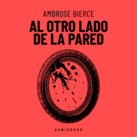 Ambrose Bierce. Al Otro Lado De La Pared (Completo)