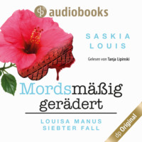 Saskia Louis. Louisa Manus siebter Fall: Mordsm??ig ger?dert - Louisa Manu-Reihe, Band 7 (Ungek?rzt)