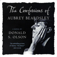 . The Confessions of Aubrey Beardsley (Unabridged)