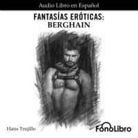 Hans Trujillo. Fantas?as Er?ticas. Berghain (abreviado)