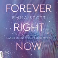 . Forever Right Now - Only Love-Trilogie, Teil 2 (Ungek?rzt)
