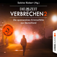 Sabine R?ckert. ZEIT Verbrechen, Vol. 2: Die spannendsten Kriminalf?lle aus Deutschland (Ungek?rzt)