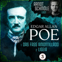 . Das Fass Amontillado / Ligeia - Arndt Schm?le liest Edgar Allan Poe, Band 3 (Ungek?rzt)