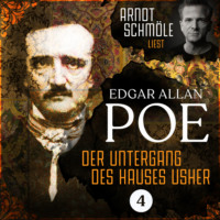 . Der Untergang des Hauses Usher - Arndt Schm?le liest Edgar Allan Poe, Band 4 (Ungek?rzt)