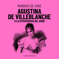Маркиз де Сад. Agustina De Villeblanche O La Estratagema Del Amor (Completo)