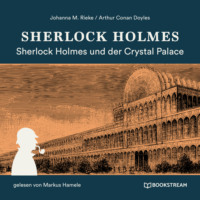 Sir Arthur Conan Doyle. Sherlock Holmes und der Crystal Palace Mord (Ungek?rzt)
