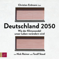 . Deutschland 2050 - Wie der Klimawandel unser Leben ver?ndern wird (Ungek?rzt)