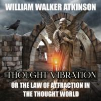 . Thought Vibration or the Law of Attraction in the Thought World