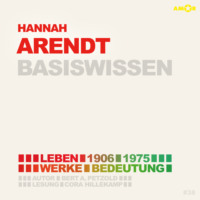 . Hannah Arendt (1906-1975) - Leben, Werk, Bedeutung - Basiswissen (Ungek?rzt)