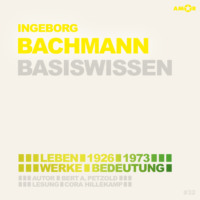 . Ingeborg Bachmann (1926-1973) - Leben, Werk, Bedeutung - Basiswissen (Ungek?rzt)