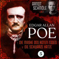 . Die Maske des roten Todes / Die schwarze Katze - Arndt Schm?le liest Edgar Allan Poe, Band 5 (Ungek?rzt)